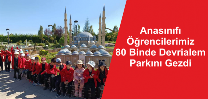 Anasınıfı Öğrencilerimiz 80 Binde Devrialem Parkını Gezdi