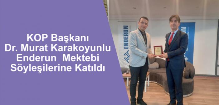 KOP Başkanı Dr. Murat Karakoyunlu Enderun  Mektebi Söyleşilerine Katıldı