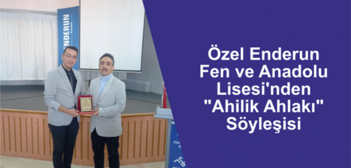 Özel Enderun Fen ve Anadolu Lisesi’nden “Ahilik Ahlakı” Söyleşisi