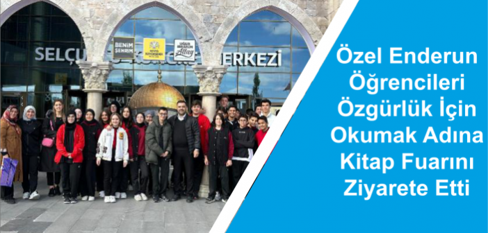 Özel Enderun Öğrencileri Özgürlük İçin Okumak Adına Kitap Fuarını Ziyarete Etti