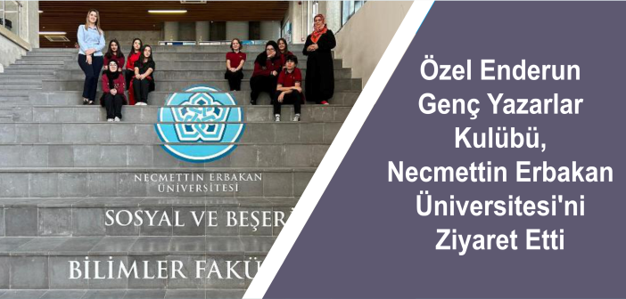 Özel Enderun Genç Yazarlar Kulübü, Necmettin Erbakan Üniversitesi’ni Ziyaret Etti