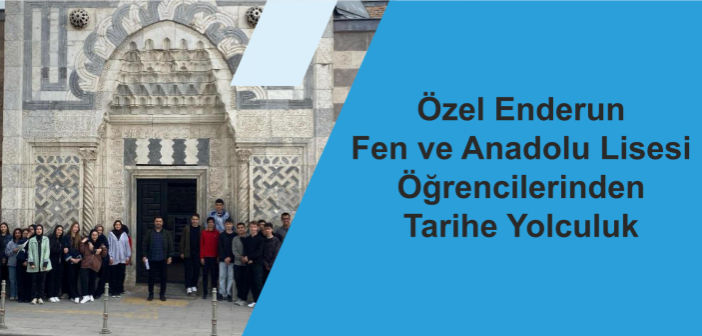 Özel Enderun Fen ve Anadolu Lisesi Öğrencilerinden Tarihe Yolculuk