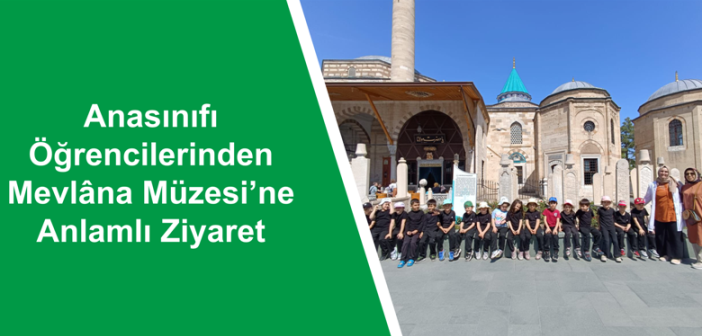 Anasınıfı Öğrencilerinden Mevlâna Müzesi’ne Anlamlı Ziyaret