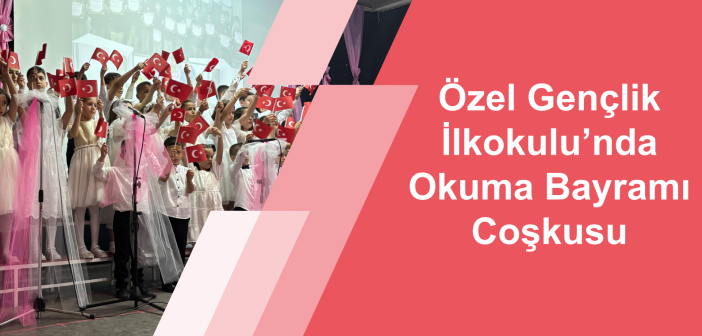 Özel Gençlik İlkokulu’nda Okuma Bayramı Coşkusu