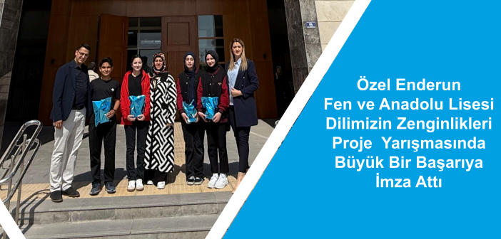 Özel Enderun Fen ve Anadolu Lisesi Dilimizin Zenginlikleri Proje Yarışmasında Büyük Bir Başarıya İmza Attı site banner1