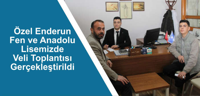 Özel Enderun Fen ve Anadolu Lisemizde Veli Toplantısı Gerçekleştirildi