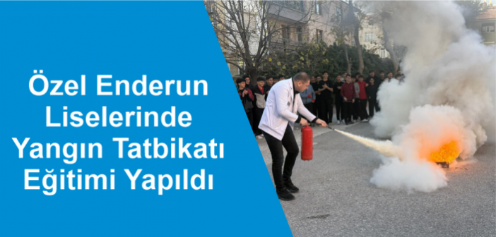 Özel Enderun Liselerinde Yangın Tatbikatı Eğitimi Yapıldı