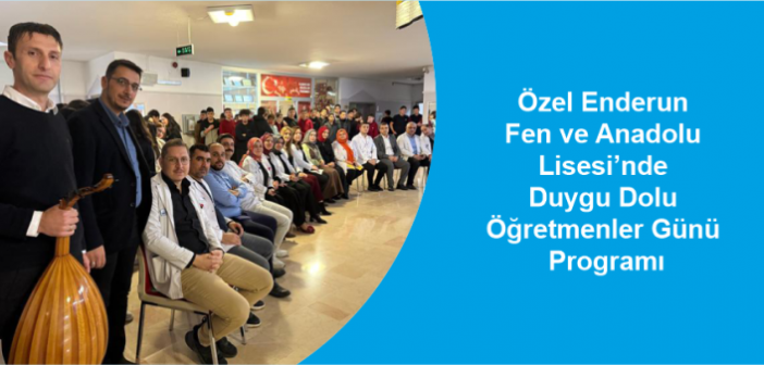 Özel Enderun Fen ve Anadolu Lisesi’nde Duygu Dolu Öğretmenler Günü Programı