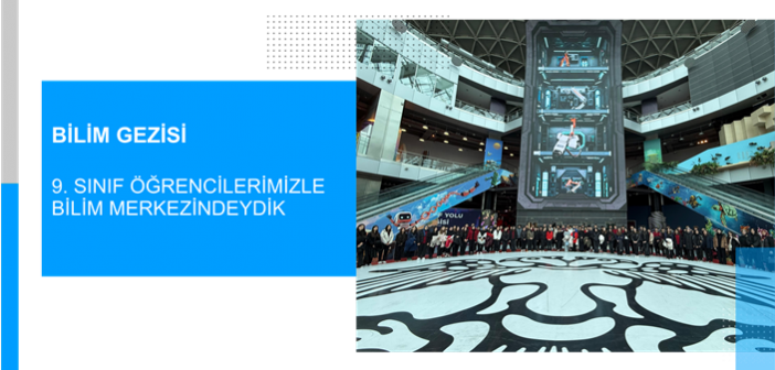 Özel Enderun Fen ve Anadolu Lisesi Olarak 9. Sınıf Öğrencilerimizle Bilim Merkezindeydik