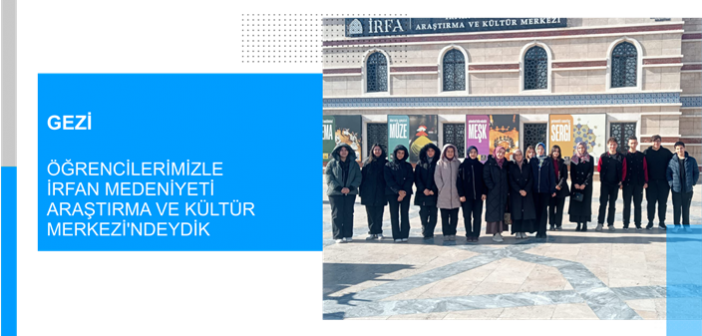 Öğrencilerimizle İrfan Medeniyeti Araştırma Ve Kültür Merkezi’ndeydik