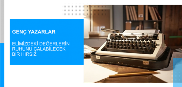 Elimizdeki Değerlerin Ruhunu Çalabilecek Bir Hırsız