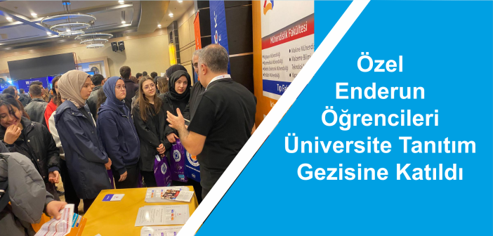 Özel Enderun Öğrencileri Üniversite Tanıtım Gezisine Katıldı