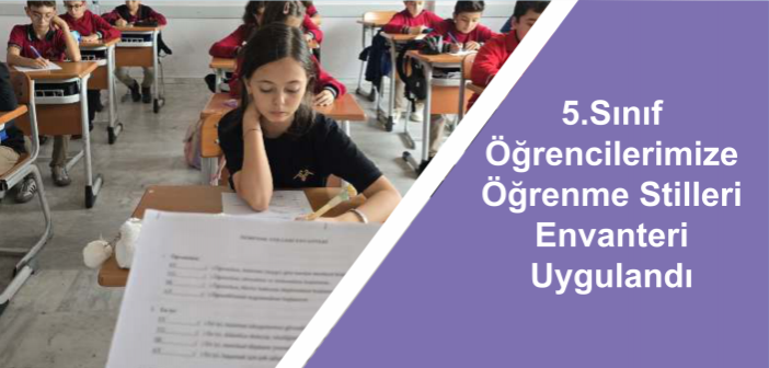 5. Sınıf Öğrencilerimize Öğrenme Stilleri Envanteri Uygulandı