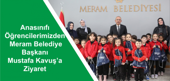 Anasınıfı Öğrencilerimizden Meram Belediye Başkanı Mustafa Kavuş’a  Ziyaret