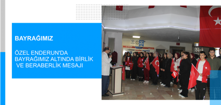 Özel Enderun’da Bayrağımız Altında Birlik ve Beraberlik Mesajı