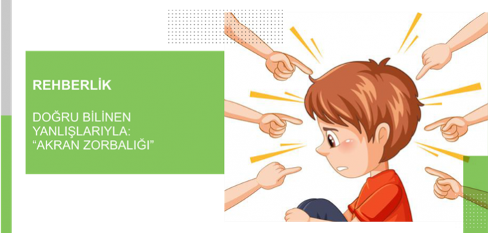 Doğru Bilinen Yanlışlarıyla: “Akran Zorbalığı”