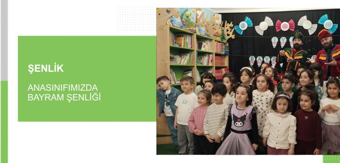 Anasınıfımızda Bayram Şenliği