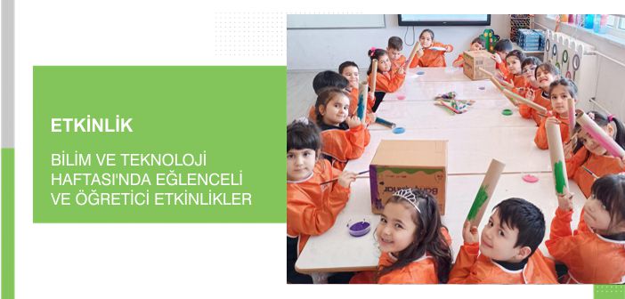 Bilim ve Teknoloji Haftası’nda Eğlenceli ve Öğretici Etkinlikler