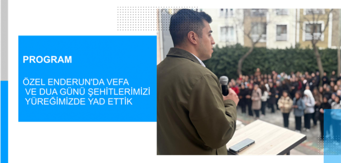 Özel Enderun’da Vefa ve Dua Günü Şehitlerimizi Yüreğimizde Yad Ettik