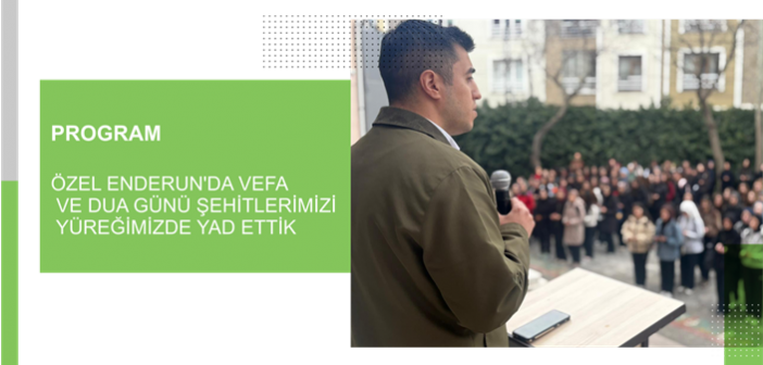 Özel Enderun’da Vefa ve Dua Günü Şehitlerimizi Yüreğimizde Yad Ettik