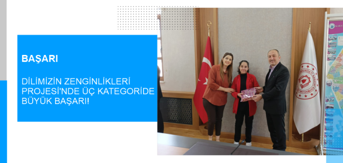 Dilimizin Zenginlikleri Projesi’nde Üç Kategoride Büyük Başarı!