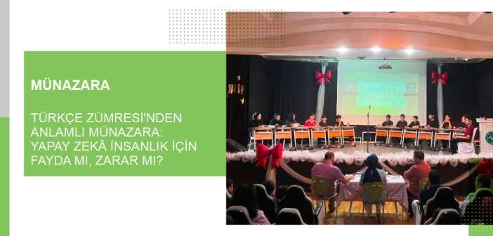 Türkçe Zümresi’nden Anlamlı Münazara: Yapay Zekâ İnsanlık İçin Fayda mı, Zarar mı?
