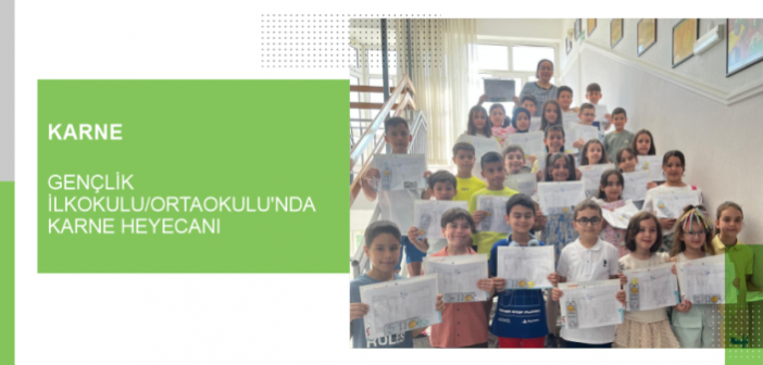 Gençlik İlkokulu/Ortaokulu’nda Karne Heyecanı