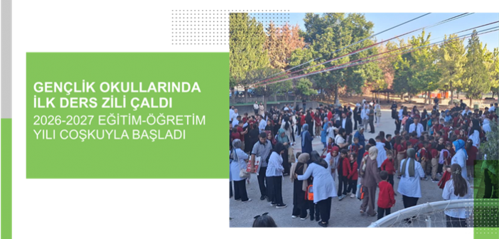 Gençlik Okullarında İlk Ders Zili Çaldı: 2026-2027 Eğitim-Öğretim Yılı Coşkuyla Başladı