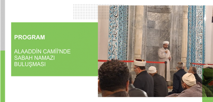 Alaaddin Camii’nde Sabah Namazı Buluşması