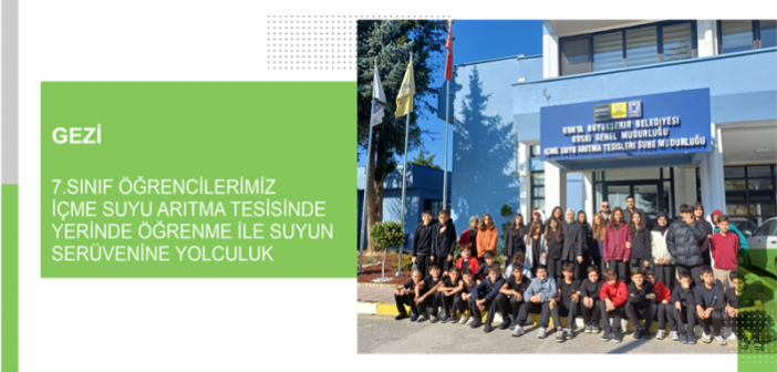 7.Sınıf Öğrencilerimiz İçme Suyu Arıtma Tesisinde Yerinde Öğrenme İle Suyun Serüvenine Yolculuk