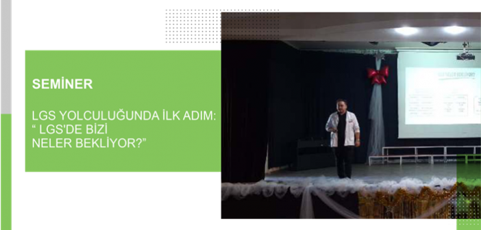 LGS Yolculuğunda İlk Adım: “ LGS’de Bizi Neler Bekliyor?” Semineri Gerçekleştirildi