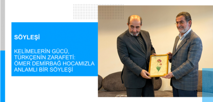 Ömer Demirbağ Hocamızla Anlamlı Bir Söyleşi