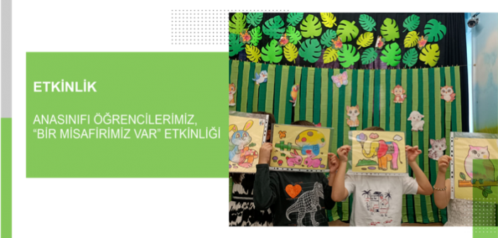 Anasınıfı Öğrencilerimiz, “Bir Misafirimiz Var” Etkinliği