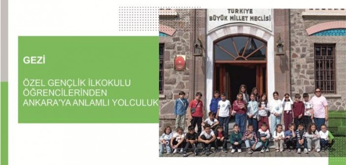 Özel Gençlik İlkokulu Öğrencilerinden Ankara’ya Anlamlı Yolculuk
